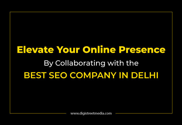 Elevate Your Online Presence By Collaborating with the Best SEO Company in Delhi