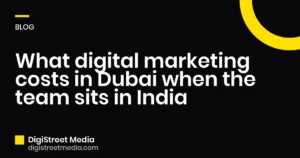 What digital marketing costs in Dubai when the team sits in India - DigiStreet Media