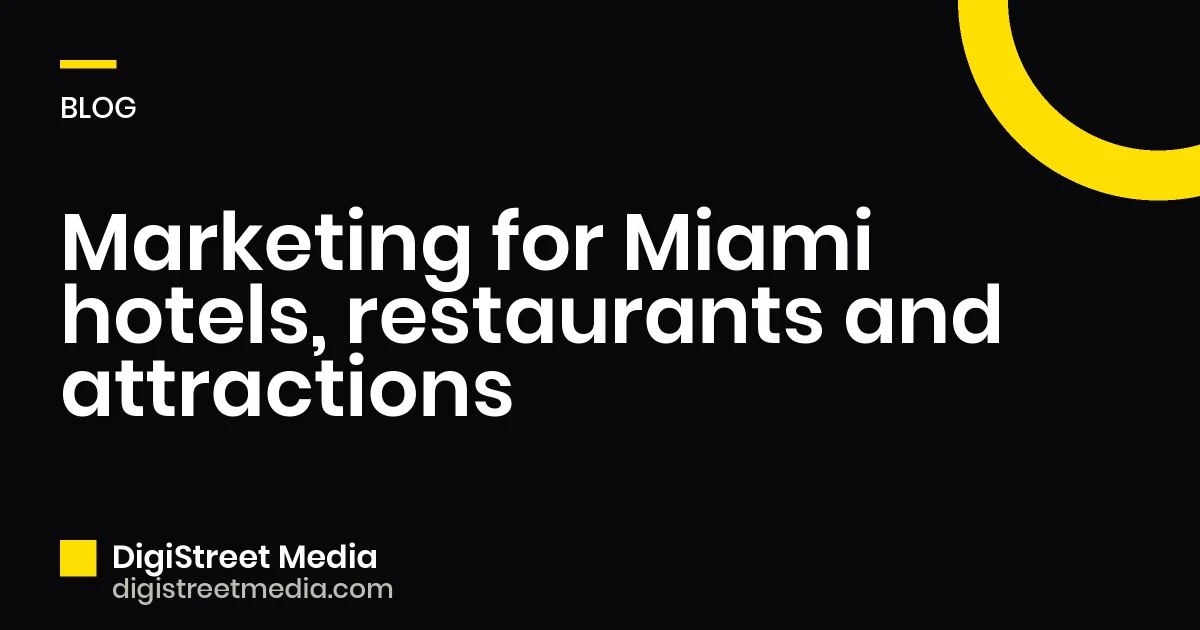 Marketing for Miami hotels, restaurants and attractions - DigiStreet Media