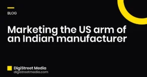 Marketing the US arm of an Indian manufacturer - DigiStreet Media