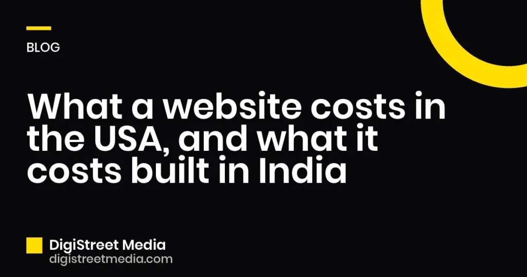 What a website costs in the USA, and what it costs built in India - DigiStreet Media